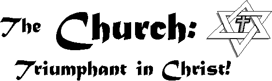 THE CHURCH; TRIUMPHANT IN CHRIST!